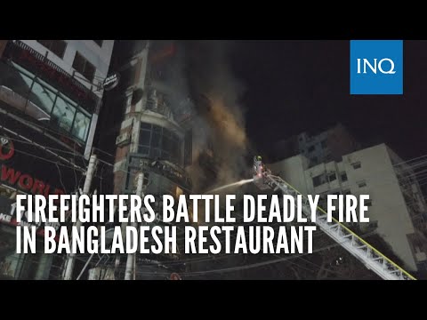 Firefighters battle deadly fire in Bangladesh restaurant