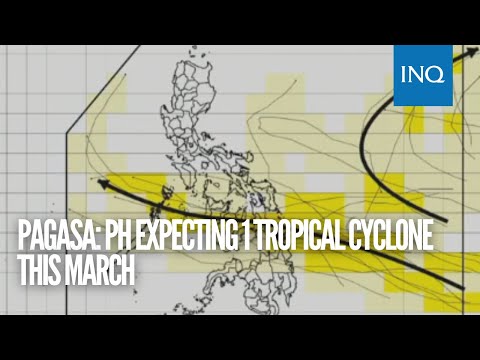 Pagasa: PH expecting 1 tropical cyclone this March